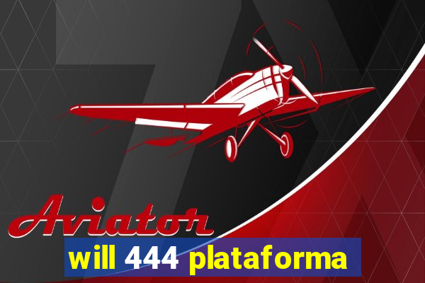 will 444 plataforma